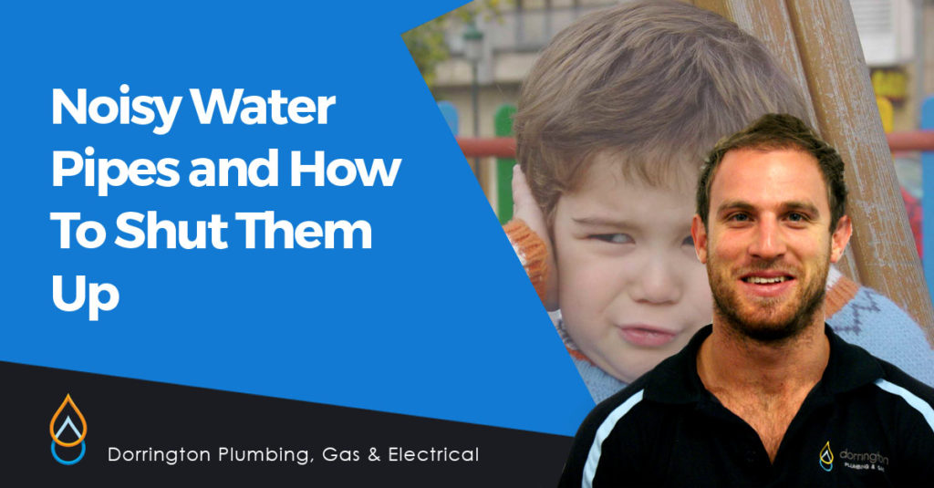 Why Your Water Pipes Are Noisy and How To Shut Them Up!